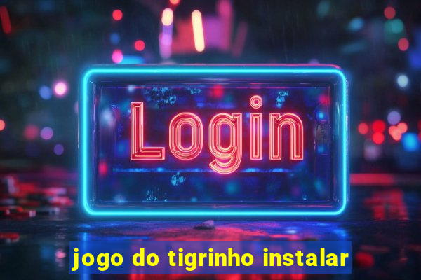 jogo do tigrinho instalar